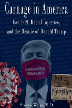 Paperback Carnage in America: Covid-19, Racial Injustice, and the Demise of Donald Trump Book