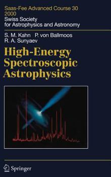 Hardcover High-Energy Spectroscopic Astrophysics: Saas Fee Advanced Course 30. Lecture Notes 2000. Swiss Society for Astrophysics and Astronomy Book