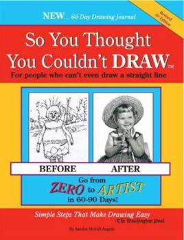 Paperback So You Thought You Couldn't Draw: For People Who Can't Even Draw a Straight Line Book