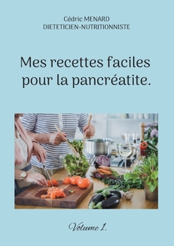 Mes recettes faciles pour la pancr?atite.: Volume 1.