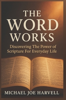 The Word Works: Discovering The Power Scripture For Everyday Life