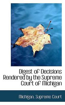 Paperback Digest of Decisions Rendered by the Supreme Court of Michigan Book