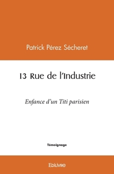 Paperback 13 Rue de l'Industrie: Enfance d'un Titi parisien [French] Book