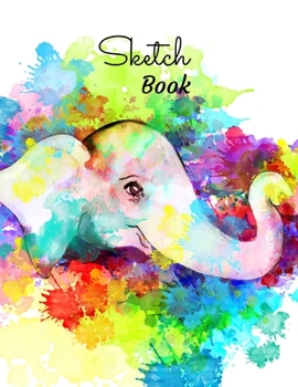 Sketch Book: A Happy Baby Elephant Colorful Themed Blank Journal and Notebook for Sketching, Doodling, Drawing, and Painting| 8.5" X 11" Large Paper ... (Sketchbook for Kids, Teens, Boys, and Girls)
