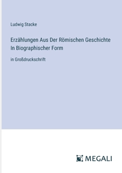 Paperback Erzählungen Aus Der Römischen Geschichte In Biographischer Form: in Großdruckschrift [German] Book