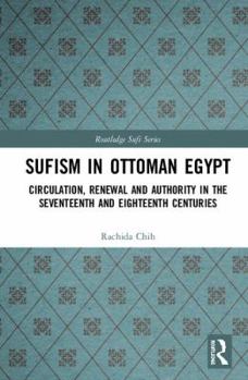 Hardcover Sufism in Ottoman Egypt: Circulation, Renewal and Authority in the Seventeenth and Eighteenth Centuries Book
