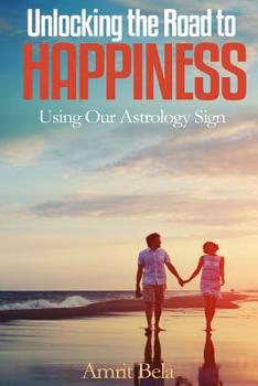 Paperback Astrology: Unlocking The Road To Happiness: Using Our Astrology Sign Book