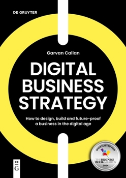 Paperback Digital Business Strategy: How to Design, Build, and Future-Proof a Business in the Digital Age Book