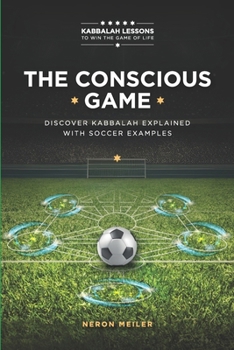 THE CONSCIOUS GAME: The Power of Kabbalah Lessons to Win The Game of Life for Beginners