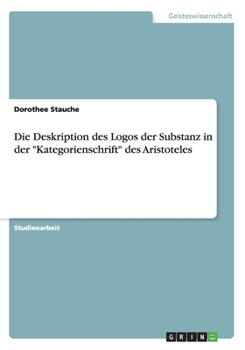 Paperback Die Deskription des Logos der Substanz in der "Kategorienschrift" des Aristoteles [German] Book