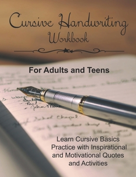 Cursive Handwriting Workbook for Adults and Teens: Learn Cursive Basics & Practice with Inspirational and Motivational Quotes and Activities