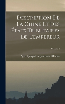 Hardcover Description De La Chine Et Des États Tributaires De L'empereur; Volume 2 [French] Book