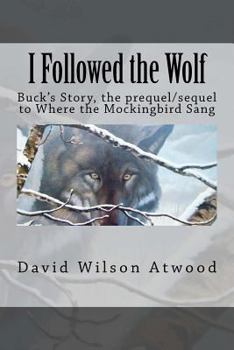 Paperback I Followed the Wolf: Buck's Story, the prequel/sequel to Where the Mockingbird Sang Book