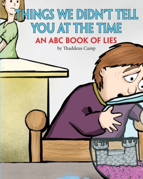 Paperback Things We Didn't Tell You At The Time: An ABC Book of Lies Book