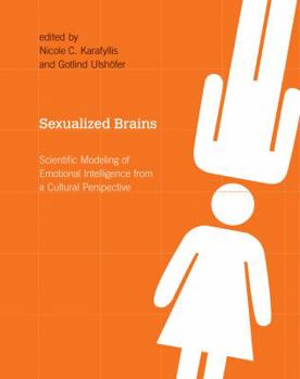 Sexualized Brains: Scientific Modeling of Emotional Intelligence from a Cultural Perspective (Bradford Books)