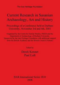 Paperback Current Research in Sasanian Archaeology, Art and History: Proceedings of a Conference held at Durham University, November 3rd and 4th, 2001. Book