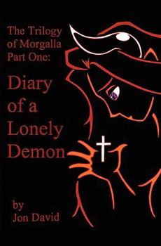 Diary of a Lonely Demon - Book #1 of the Trilogy of Morgalla