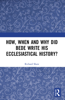 Paperback How, When and Why Did Bede Write His Ecclesiastical History? Book