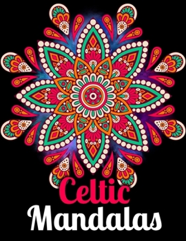 Paperback Celtic Mandalas: An Adults Coloring Book for Relaxation, Relief Stress and Anxiety Book