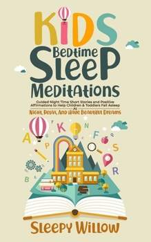 Paperback Kids Bedtime Sleep Meditations: Guided Night Time Short Stories And Positive Affirmations To Help Children & Toddlers Fall Asleep At Night, Relax, And Book