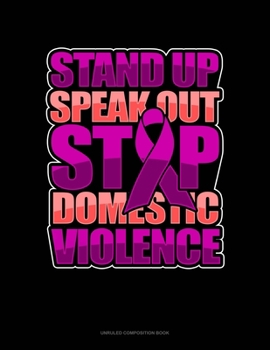 Paperback Stand Up Speak Out Stop Domestic Violence: Unruled Composition Book