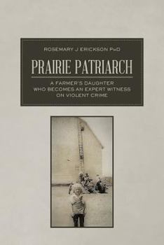 Paperback Prairie Patriarch: A Farmer's Daughter Who Becomes an Expert Witness on Violent Crime Book