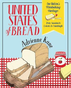 Paperback United States of Bread: Our Nation's Homebaking Heritage: From Sandwich Loaves to Sourdough Book