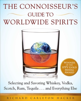 Paperback The Connoisseur's Guide to Worldwide Spirits: Selecting and Savoring Whiskey, Vodka, Scotch, Rum, Tequila . . . and Everything Else Book