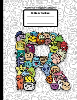 Cute Initial Monogram Notebook Primary Journal: Grades K-2,  Letter R Cartoon Monsters, 100 Page Wide Ruled Composition Notebook for Kindergarten, 8.5 x 11