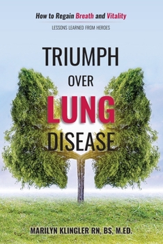 Paperback Triumph Over Lung Disease: How to Regain Breath and Vitality: Lessons Learned from Heroes Book