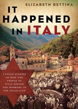 Hardcover It Happened in Italy: Untold Stories of How the People of Italy Defied the Horrors of the Holocaust Book