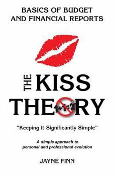 Paperback The KISS Theory: Basics of Budgets and Financial Reports: Keep It Strategically Simple "A simple approach to personal and professional development." Book