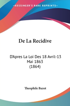 Paperback De La Recidive: D'Apres La Loi Des 18 Avril-13 Mai 1863 (1864) [French] Book