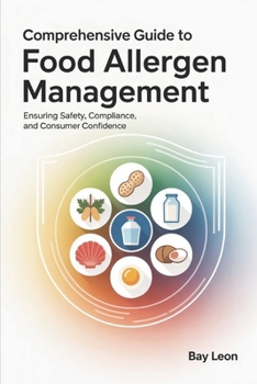 Paperback Comprehensive Guide to Food Allergen Management.: Ensuring Safety, Compliance, and Consumer Confidence. Book