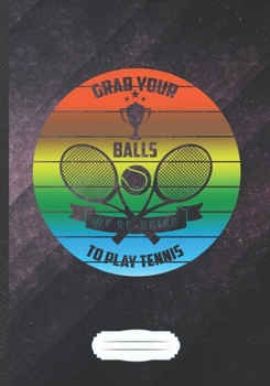 Grab Our Balls We're Going to Play Tennis: Tennis Blank Lined Notebook/ Journal, Writer Practical Record. Dad Mom Anniversay Gift. Thoughts Creative ... Fashionable Vintage Look 110 Pages B5