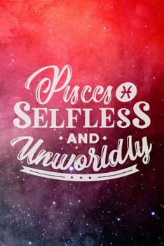 Pisces Selfless And Unworldly: Astrology Birthday Zodiac Sun Sign Blank Journal Personal Lined Notebook Gift