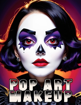 Paperback Pop Art Makeup: Beginner's Guide to Easy and Professional Face Painting - Creative Artistic Designs and Fun Colors for Any Party for Women and Teens Book