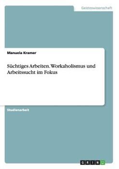 Paperback Süchtiges Arbeiten. Workaholismus und Arbeitssucht im Fokus [German] Book