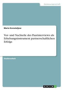 Paperback Vor- und Nachteile des Paarinterviews als Erhebungsinstrument partnerschaftlichen Erfolgs [German] Book