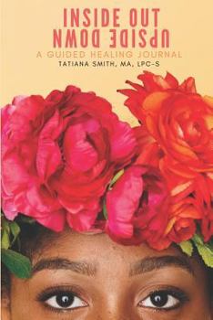 Paperback Inside Out, Upside Down: A Guided Healing Journal Book
