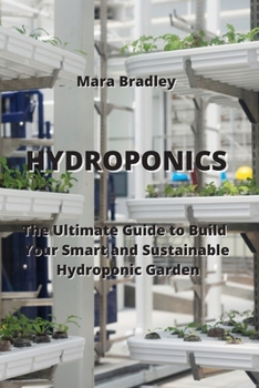 Paperback Hydroponics: The Ultimate Guide to Build Your Smart and Sustainable Hydroponic Garden Book