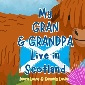 Paperback My Gran And Grandpa Live In Scotland: A Fun And Educational Book About Scotland, The Country Where Your Gran And Grandpa Live: Because Grandchildren N Book