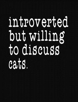 Paperback Introverted But Willing To Discuss Cats: College Ruled Composition Notebook Book