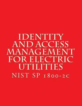 Paperback Identity and Access Management for Electric Utilities: NIST SP 1800-2c Book