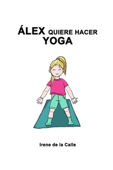 Paperback Álex quiere hacer Yoga. [Spanish] Book