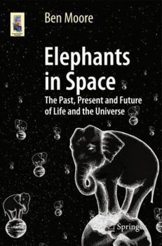 Paperback Elephants in Space: The Past, Present and Future of Life and the Universe Book