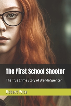 Paperback The First School Shooter: The True Crime Story of Brenda Spencer Book