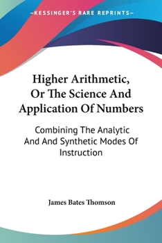 Paperback Higher Arithmetic, Or The Science And Application Of Numbers: Combining The Analytic And And Synthetic Modes Of Instruction Book