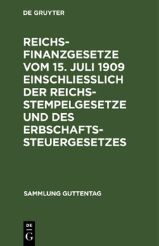 Reichsfinanzgesetze vom 15. Juli 1909 einschließlich der Reichsstempelgesetze und des Erbschaftssteuergesetzes (Sammlung Guttentag)