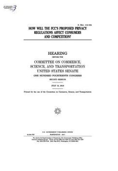 Paperback How will the FCC's proposed privacy regulations affect consumers and competition?: hearing before the Committee on Commerce Book